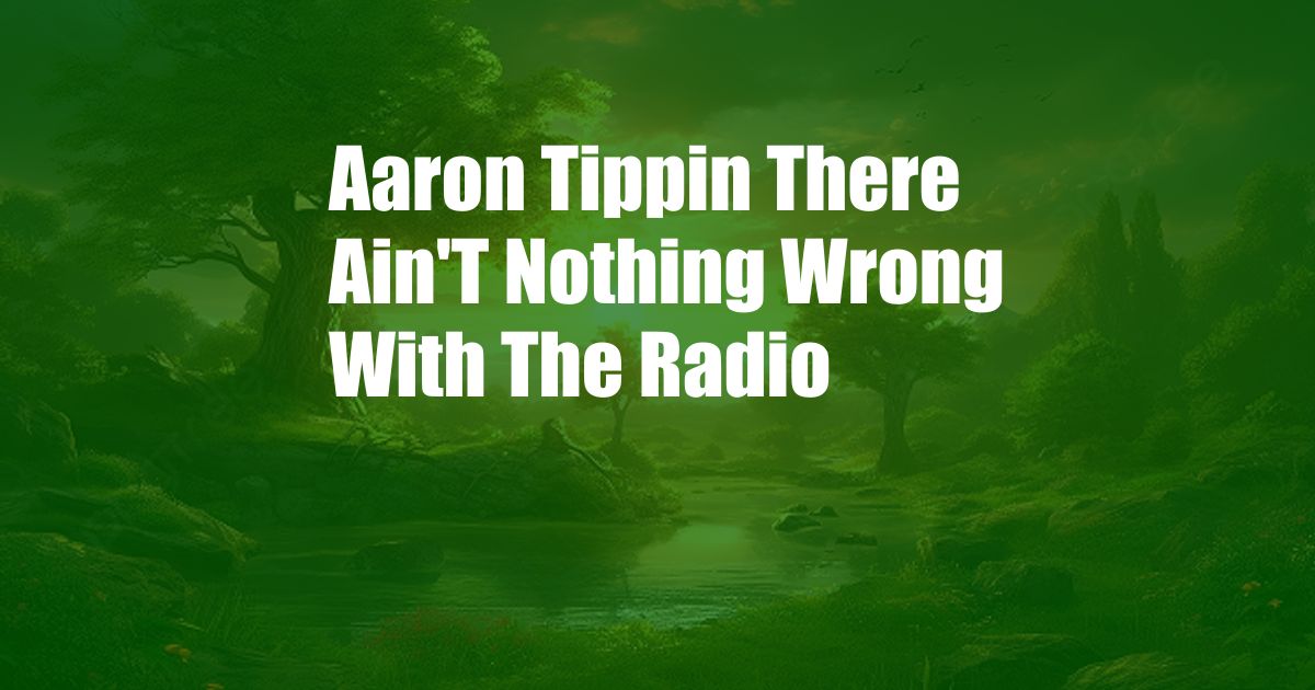 Aaron Tippin There Ain'T Nothing Wrong With The Radio