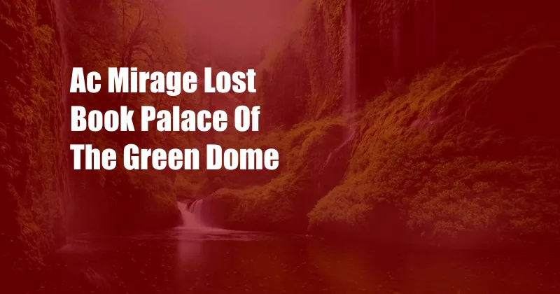 Ac Mirage Lost Book Palace Of The Green Dome