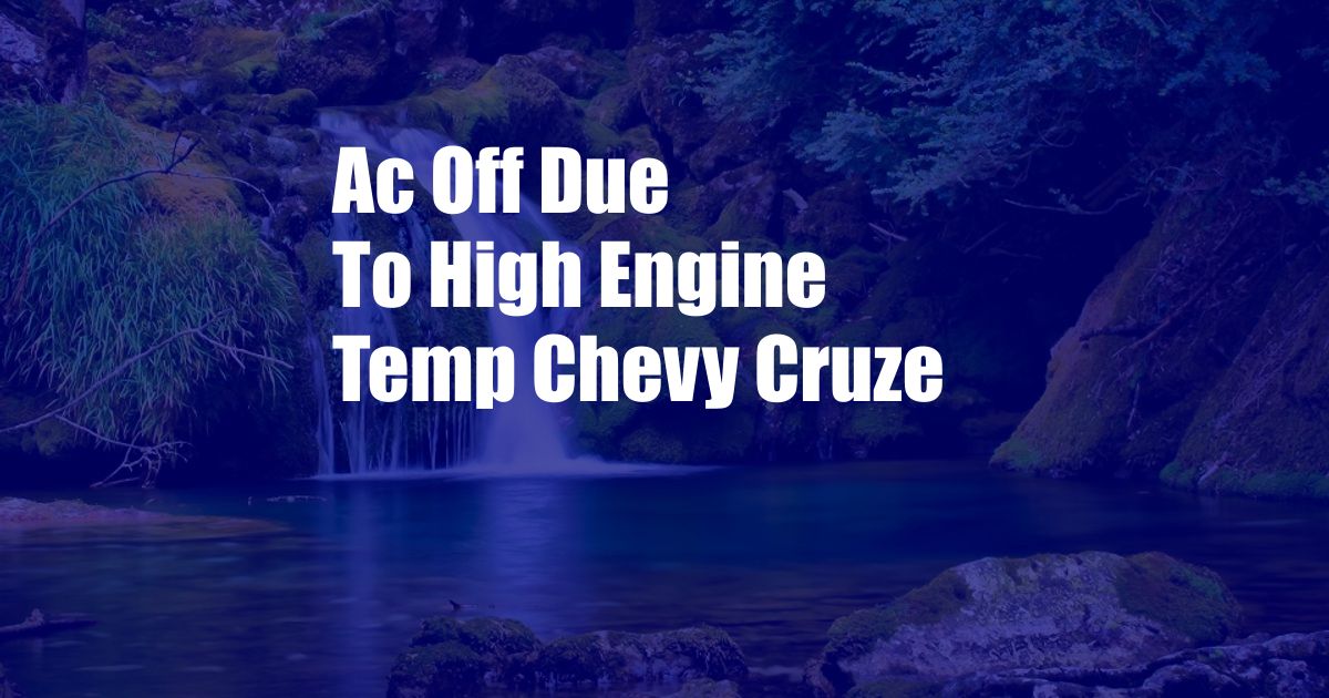 Ac Off Due To High Engine Temp Chevy Cruze