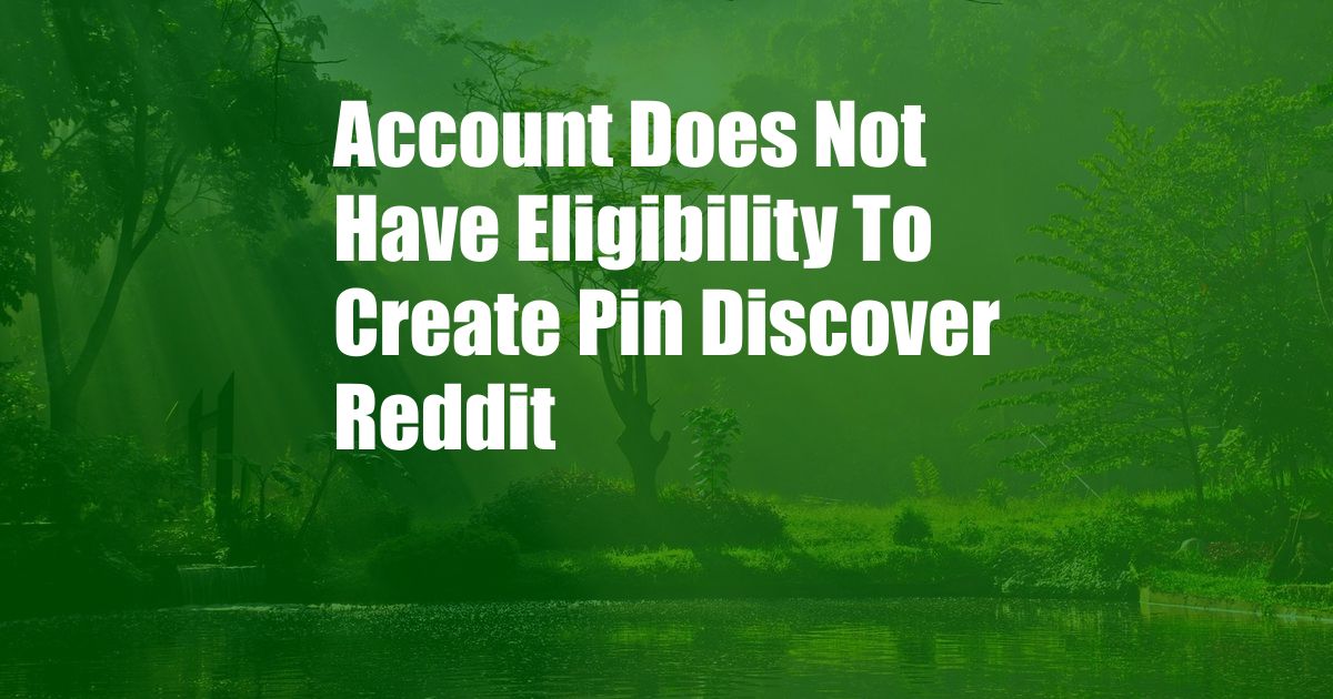 Account Does Not Have Eligibility To Create Pin Discover Reddit