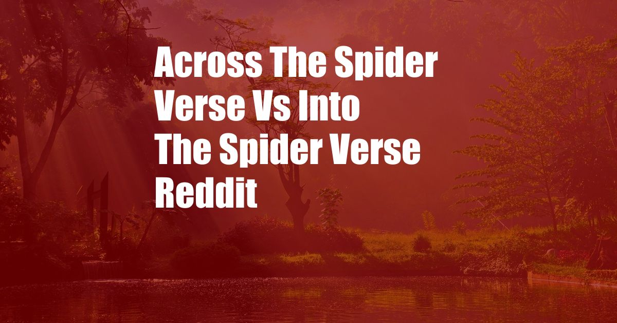 Across The Spider Verse Vs Into The Spider Verse Reddit