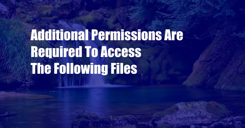 Additional Permissions Are Required To Access The Following Files