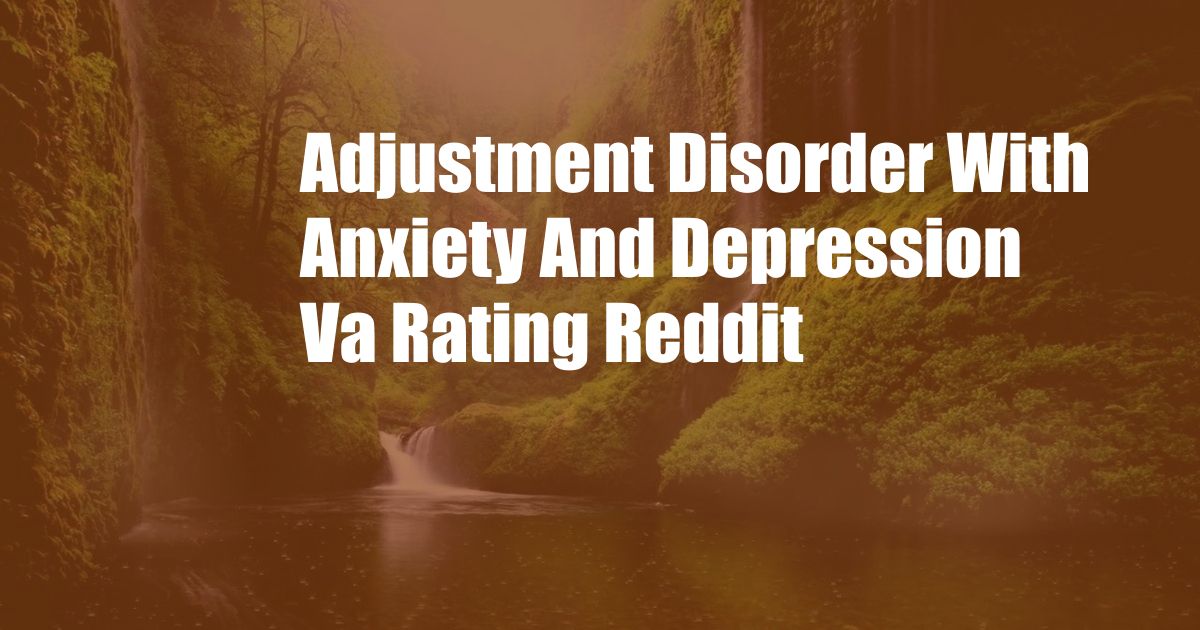 Adjustment Disorder With Anxiety And Depression Va Rating Reddit