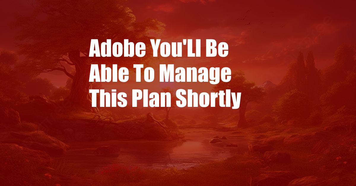 Adobe You'Ll Be Able To Manage This Plan Shortly