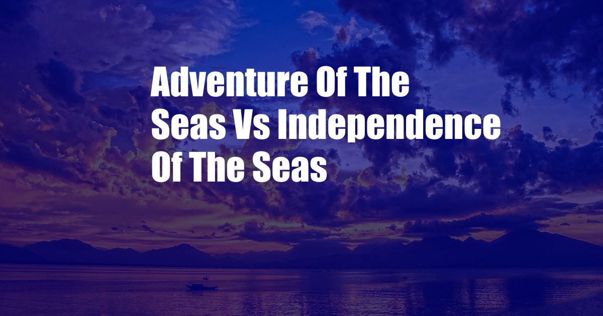 Adventure Of The Seas Vs Independence Of The Seas