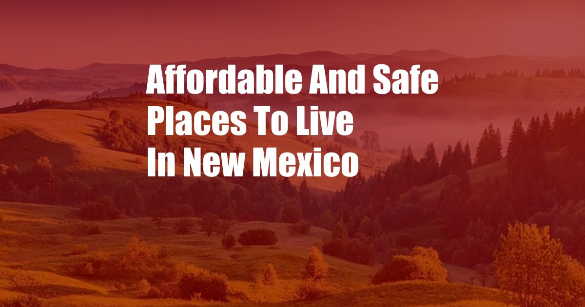 Affordable And Safe Places To Live In New Mexico