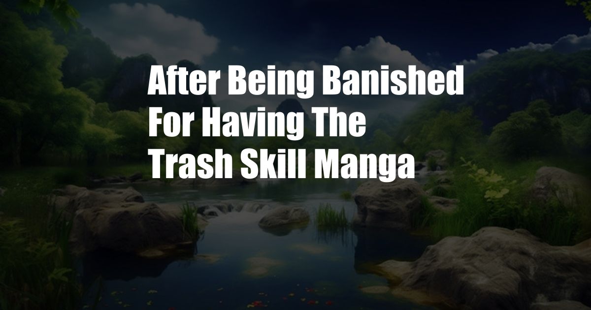 After Being Banished For Having The Trash Skill Manga