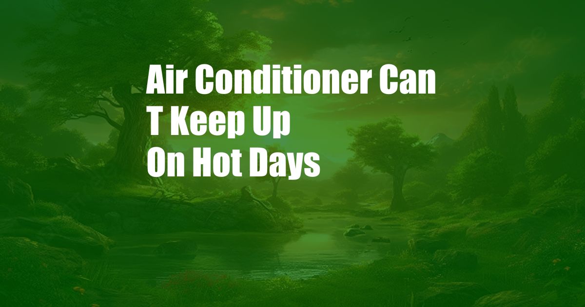 Air Conditioner Can T Keep Up On Hot Days