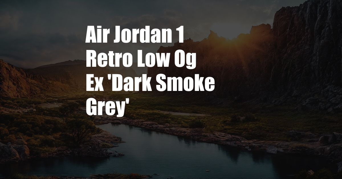 Air Jordan 1 Retro Low Og Ex 'Dark Smoke Grey'