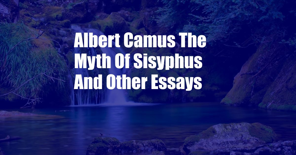 Albert Camus The Myth Of Sisyphus And Other Essays