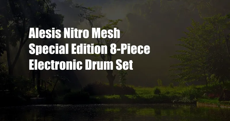 Alesis Nitro Mesh Special Edition 8-Piece Electronic Drum Set