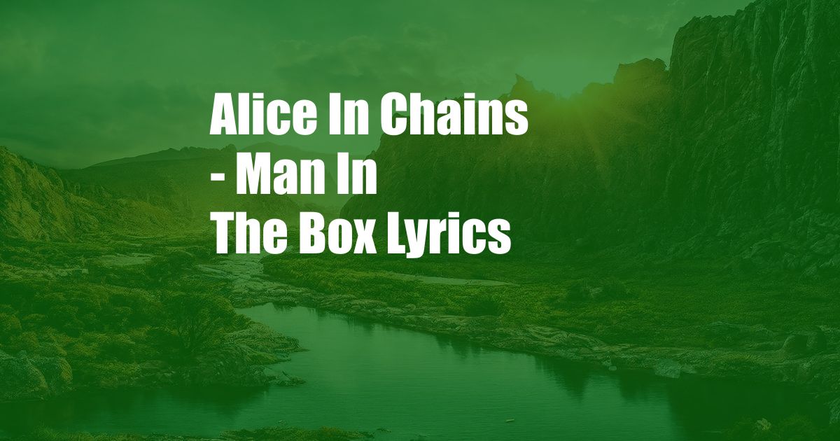 Alice In Chains - Man In The Box Lyrics
