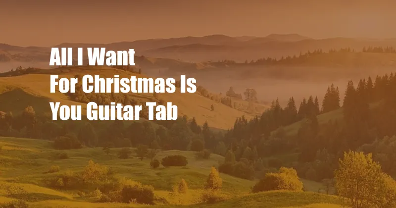 All I Want For Christmas Is You Guitar Tab