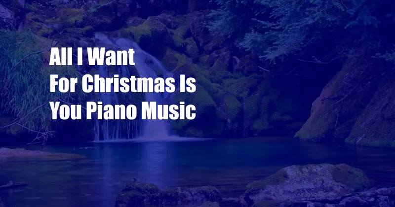 All I Want For Christmas Is You Piano Music