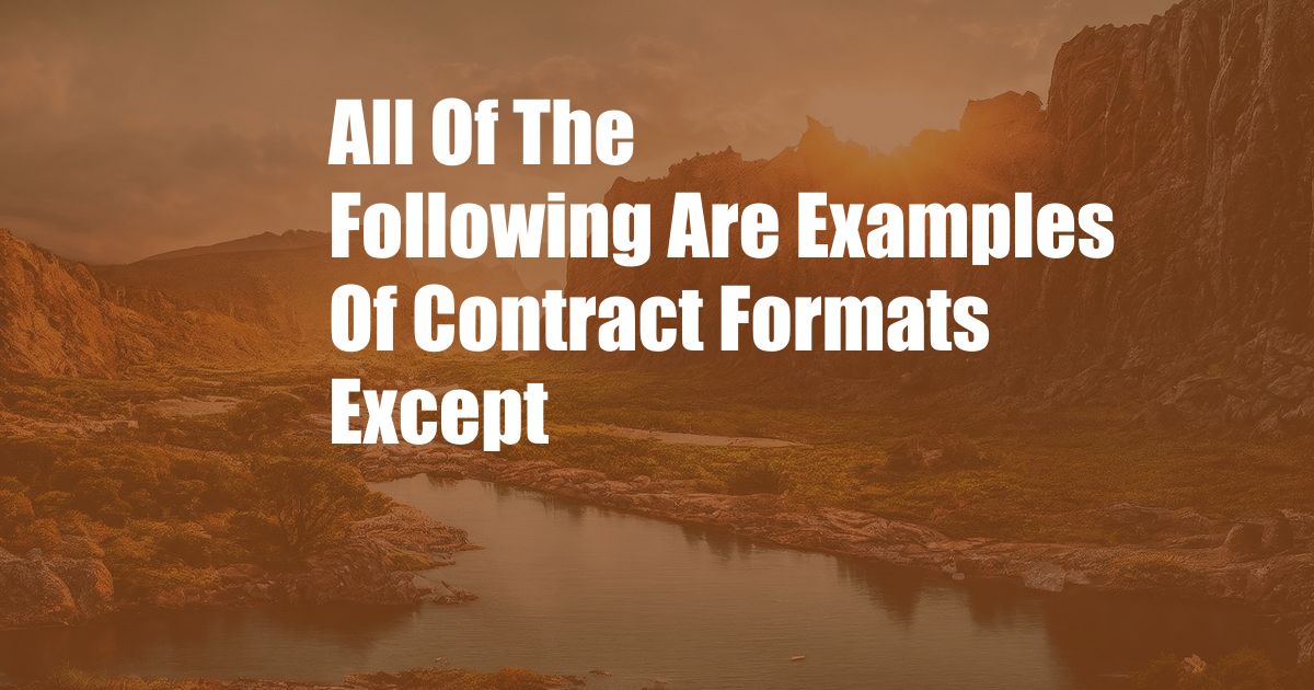 All Of The Following Are Examples Of Contract Formats Except