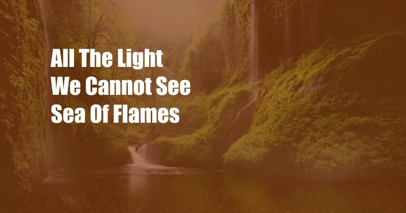 All The Light We Cannot See Sea Of Flames