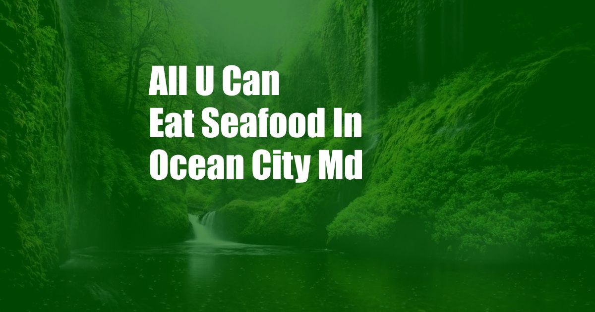 All U Can Eat Seafood In Ocean City Md