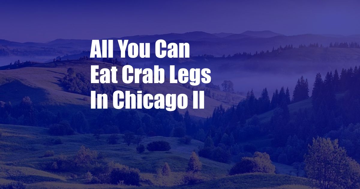 All You Can Eat Crab Legs In Chicago Il