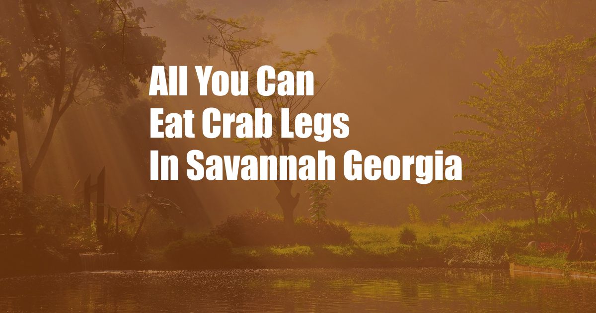 All You Can Eat Crab Legs In Savannah Georgia