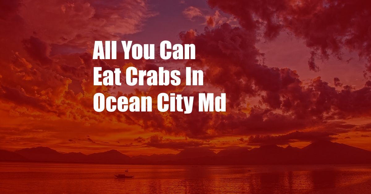 All You Can Eat Crabs In Ocean City Md