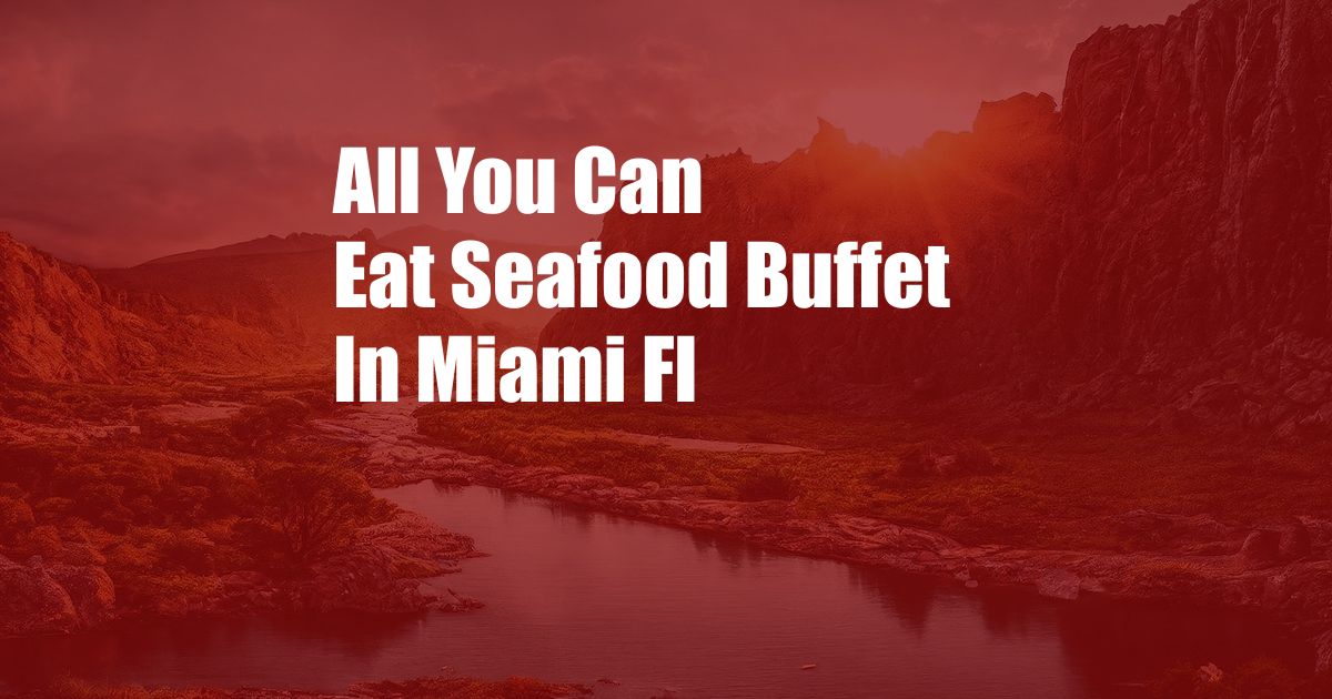 All You Can Eat Seafood Buffet In Miami Fl