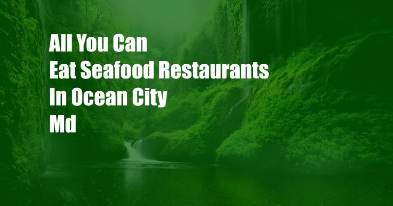 All You Can Eat Seafood Restaurants In Ocean City Md