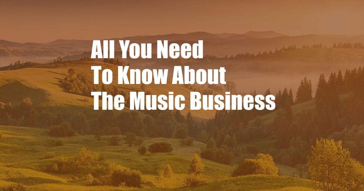 All You Need To Know About The Music Business