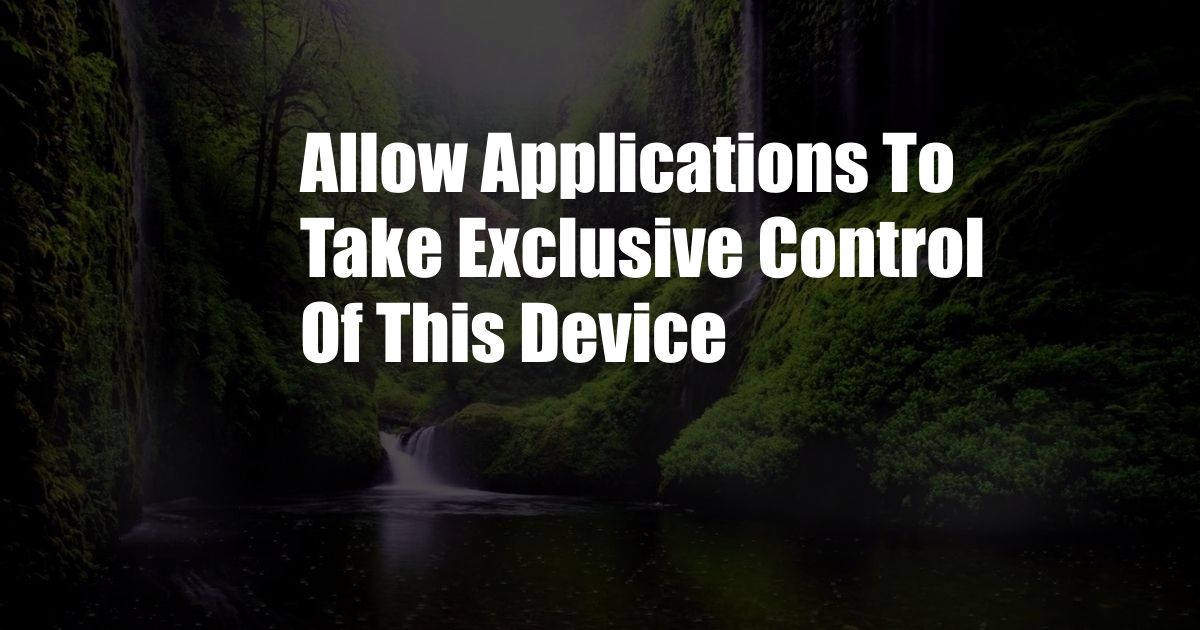 Allow Applications To Take Exclusive Control Of This Device