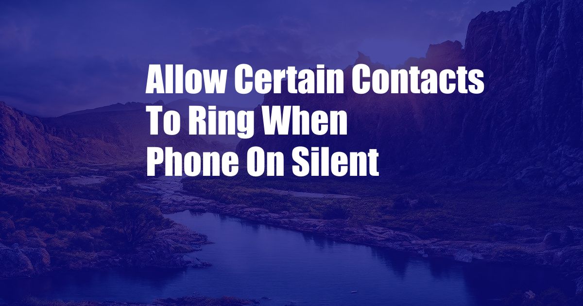 Allow Certain Contacts To Ring When Phone On Silent