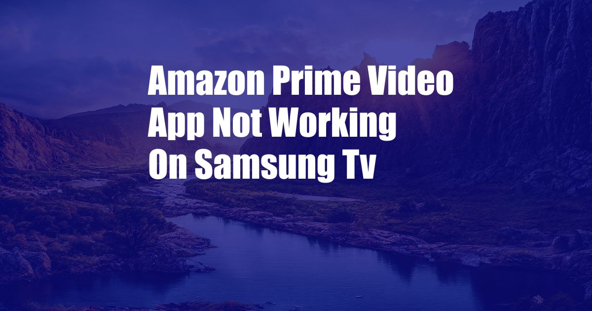 Amazon Prime Video App Not Working On Samsung Tv