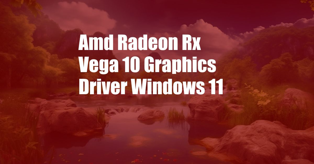 Amd Radeon Rx Vega 10 Graphics Driver Windows 11