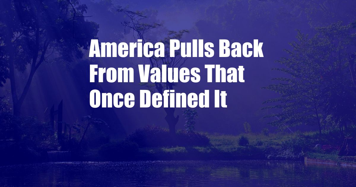 America Pulls Back From Values That Once Defined It