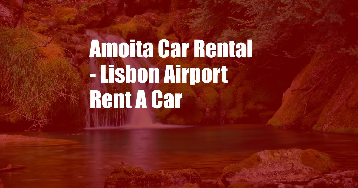 Amoita Car Rental - Lisbon Airport Rent A Car