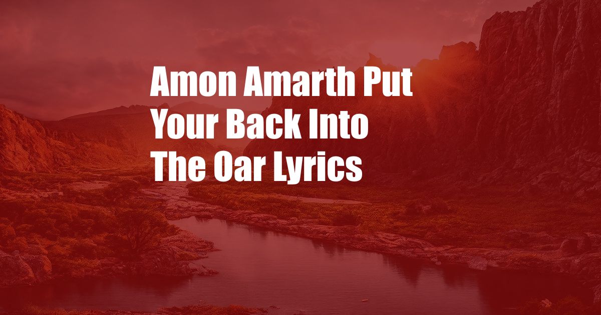 Amon Amarth Put Your Back Into The Oar Lyrics