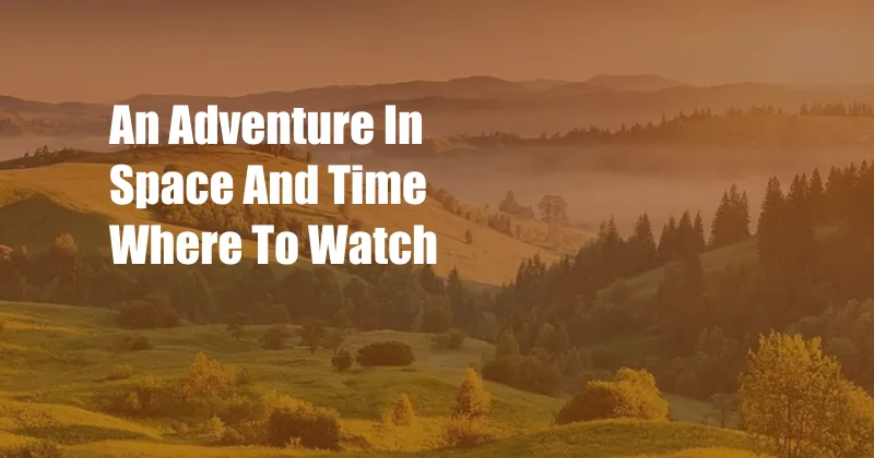 An Adventure In Space And Time Where To Watch