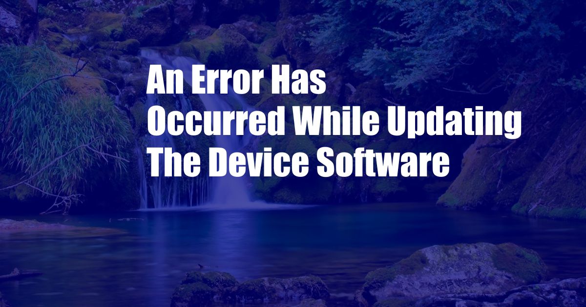 An Error Has Occurred While Updating The Device Software