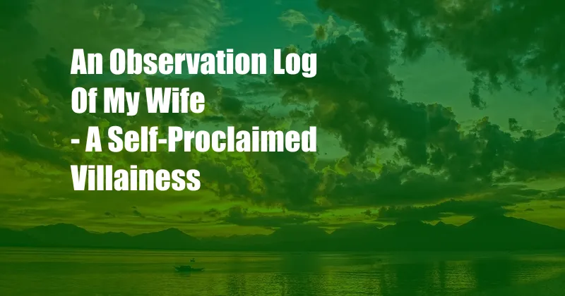 An Observation Log Of My Wife - A Self-Proclaimed Villainess