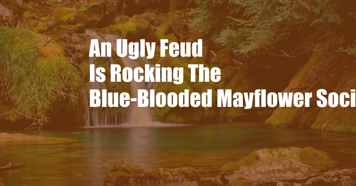 An Ugly Feud Is Rocking The Blue-Blooded Mayflower Society