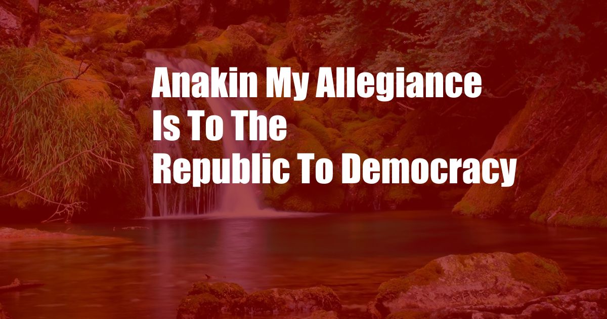 Anakin My Allegiance Is To The Republic To Democracy