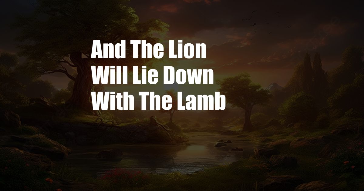 And The Lion Will Lie Down With The Lamb