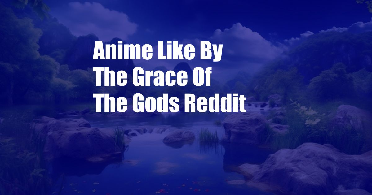 Anime Like By The Grace Of The Gods Reddit