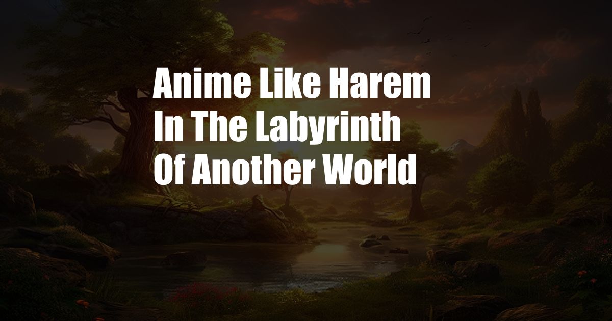 Anime Like Harem In The Labyrinth Of Another World