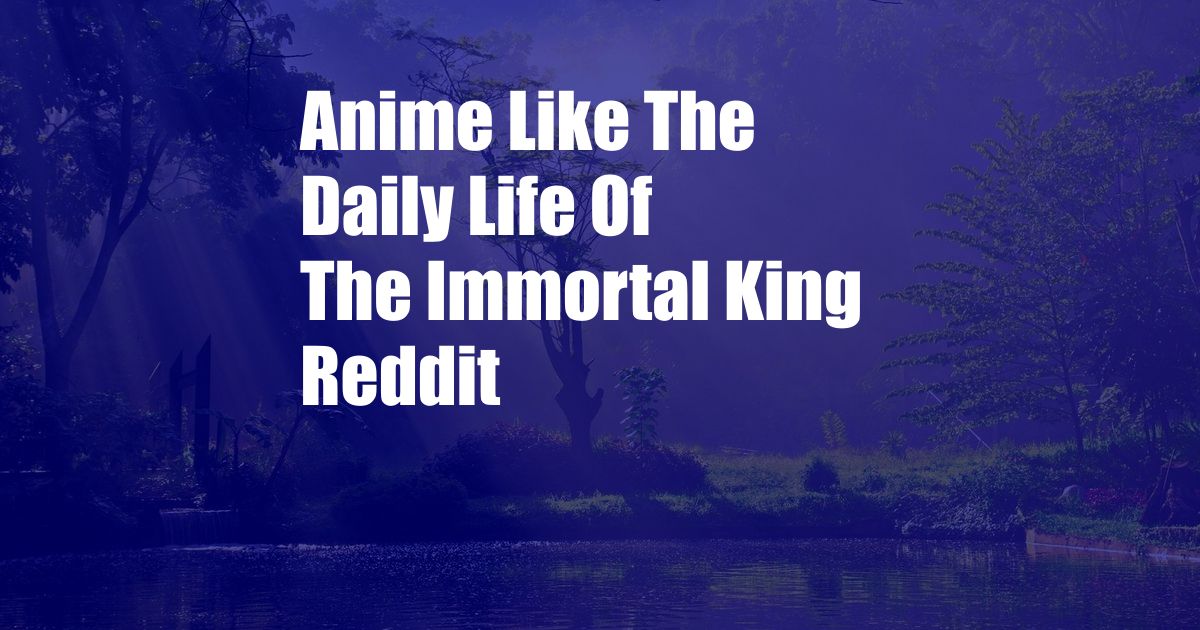 Anime Like The Daily Life Of The Immortal King Reddit