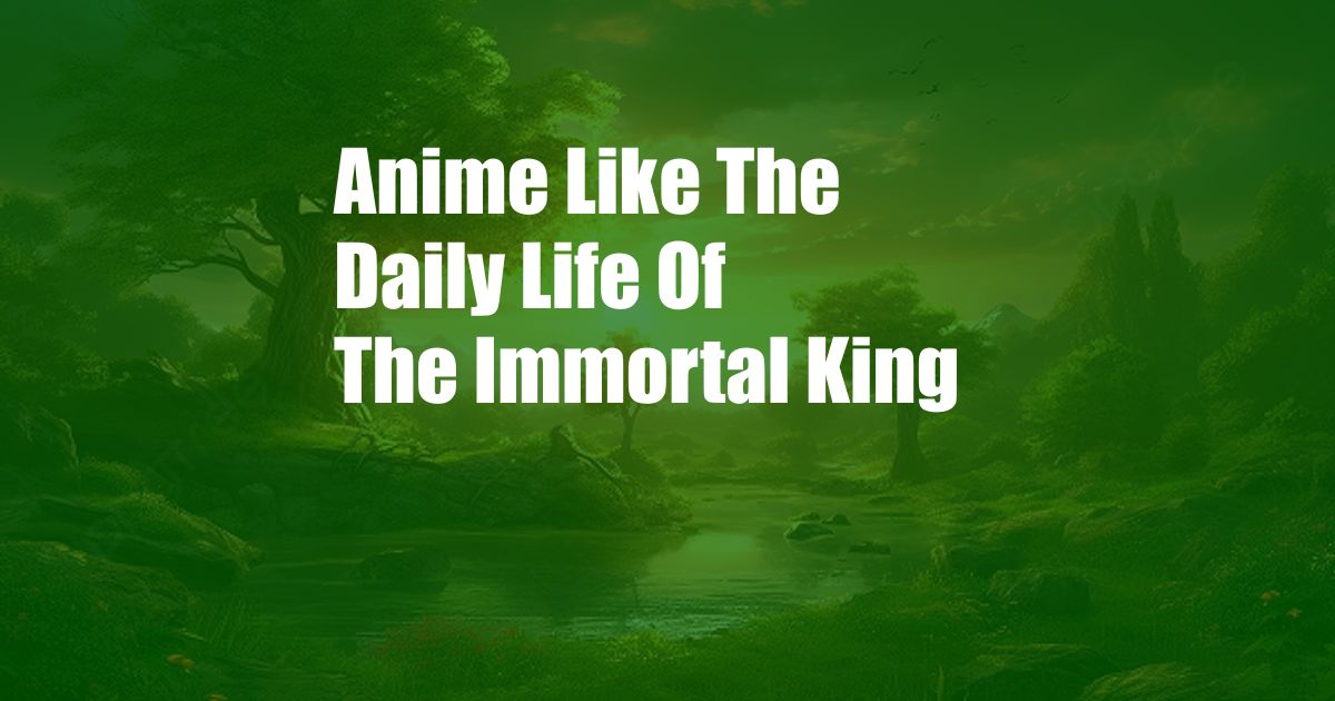 Anime Like The Daily Life Of The Immortal King