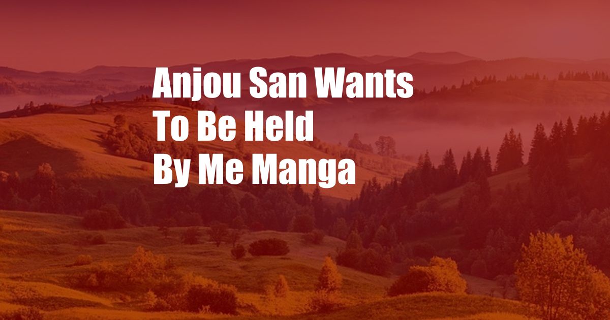 Anjou San Wants To Be Held By Me Manga