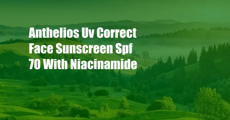 Anthelios Uv Correct Face Sunscreen Spf 70 With Niacinamide