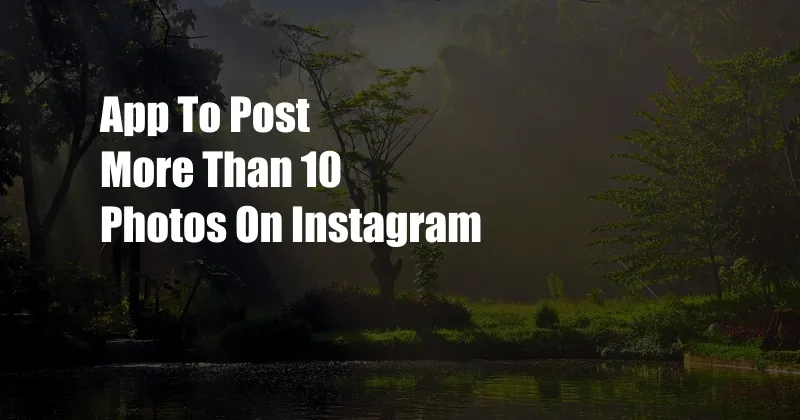 App To Post More Than 10 Photos On Instagram