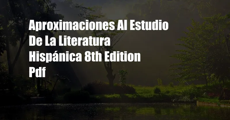 Aproximaciones Al Estudio De La Literatura Hispánica 8th Edition Pdf