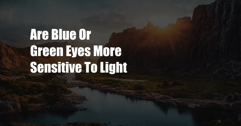 Are Blue Or Green Eyes More Sensitive To Light