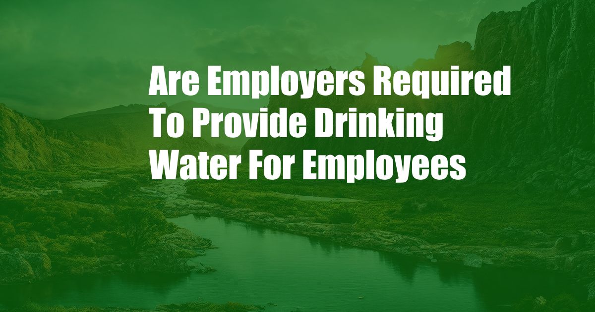 Are Employers Required To Provide Drinking Water For Employees